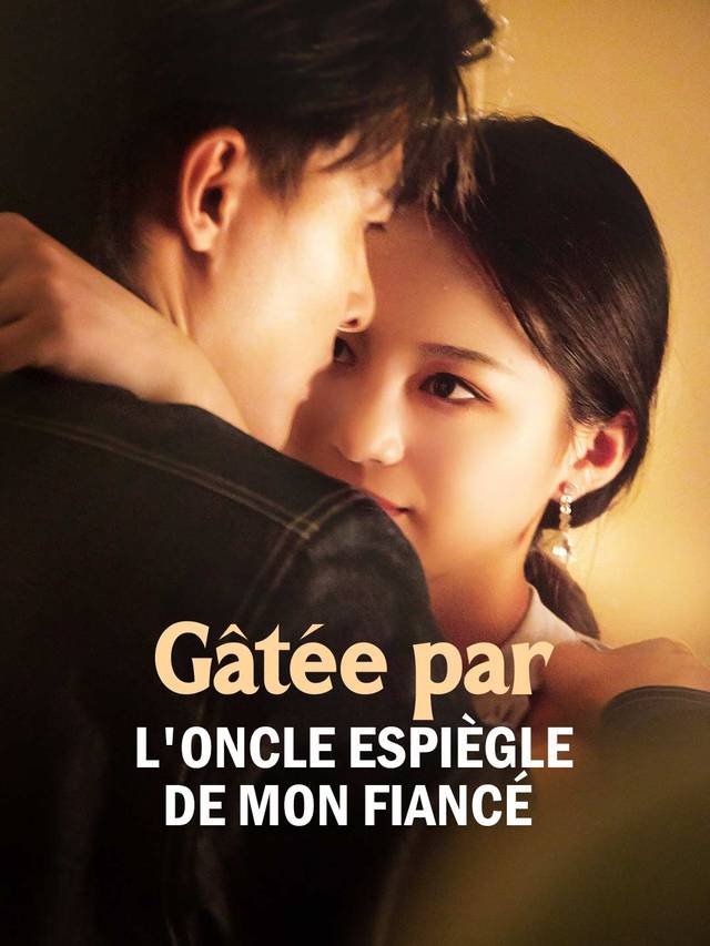 Gâtée par l'oncle espiègle de mon fiancé movie