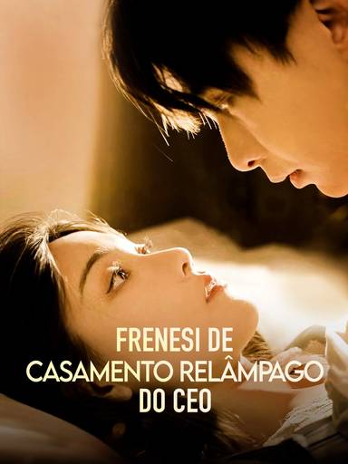 Frenesi de Casamento Relâmpago do CEO movie