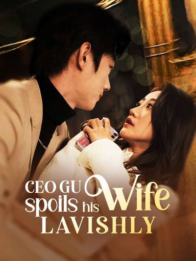 CEO Gu Spoils His Wife Lavishly movie