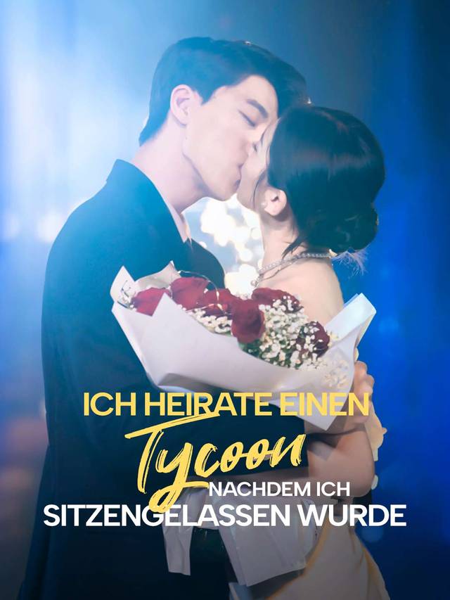 Ich Heirate einen Tycoon, nachdem ich sitzengelassen Wurde movie