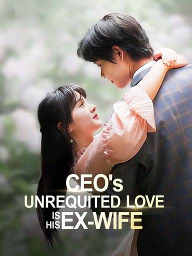 CEO's Unrequited Love is His Ex-Wife movie