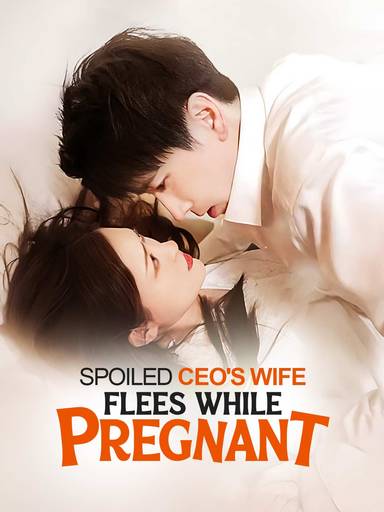 Spoiled CEO's Wife Flees While Pregnant movie