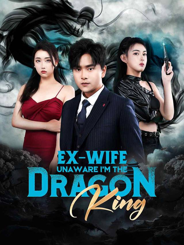 Ex-Wife Unaware I Am The Dragon King movie