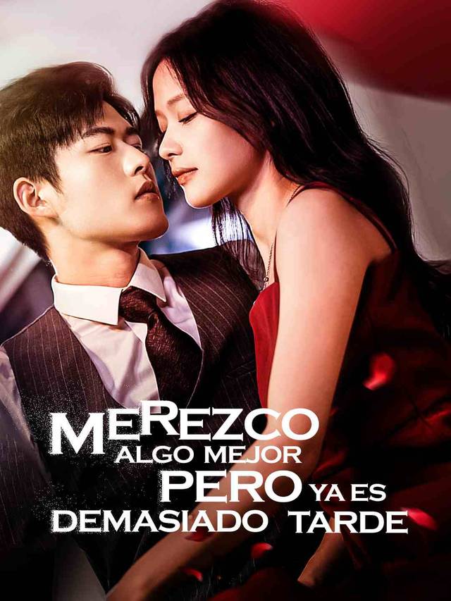 Merezco algo mejor pero ya es demasiado tarde movie