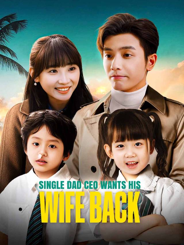 Single Dad CEO Wants His Wife Back movie