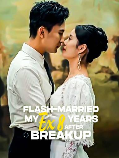 Flash-Married My Ex 8 Years After Breakup movie