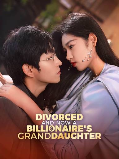 Divorced and Now a Billionaire's Granddaughter movie