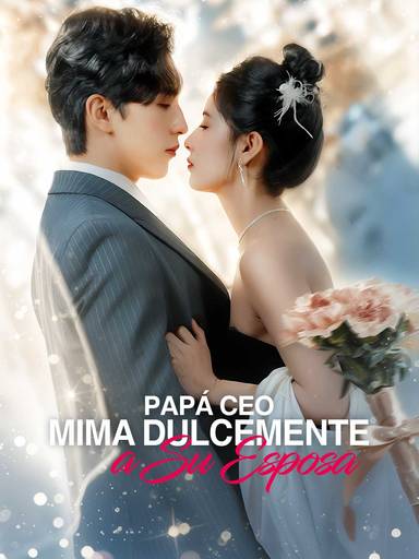 Papá CEO Mima Dulcemente a Su Esposa movie