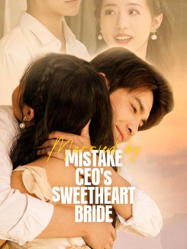 Married by Mistake: CEO's Sweetheart Bride movie