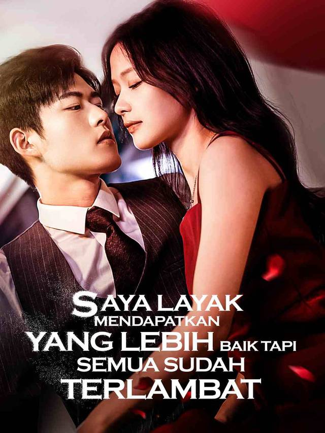 Saya Layak Mendapatkan yang Lebih Baik Tapi Semua Sudah Terlambat movie