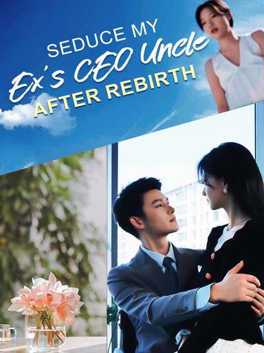 Seduce My Ex's CEO Uncle After Rebirth movie