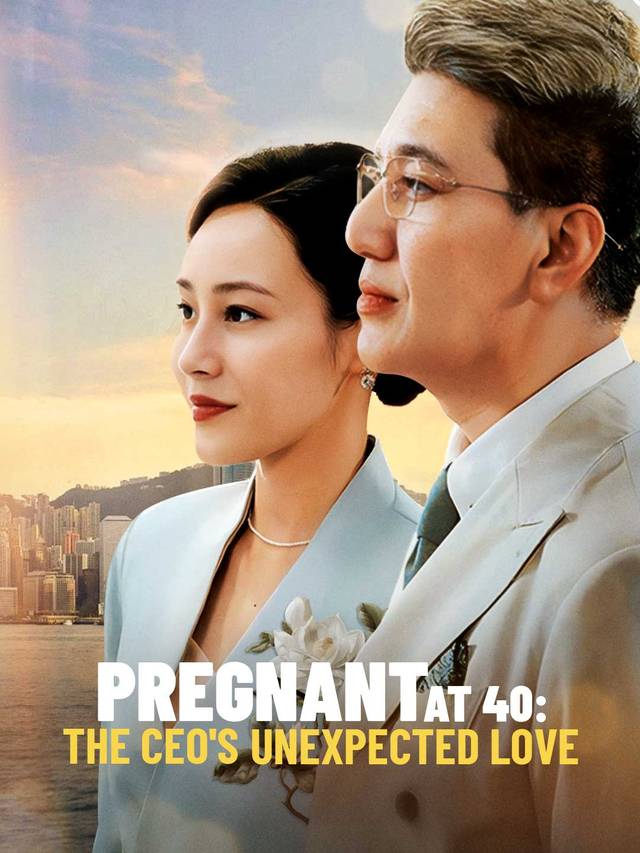 Pregnant at 40: The CEO's Unexpected Love movie