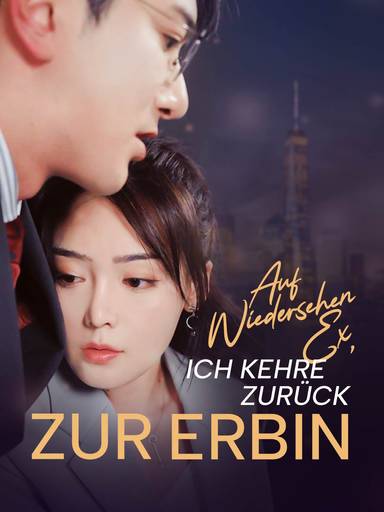 Auf Wiedersehen Ex, ich kehre zurück zur Erbin movie