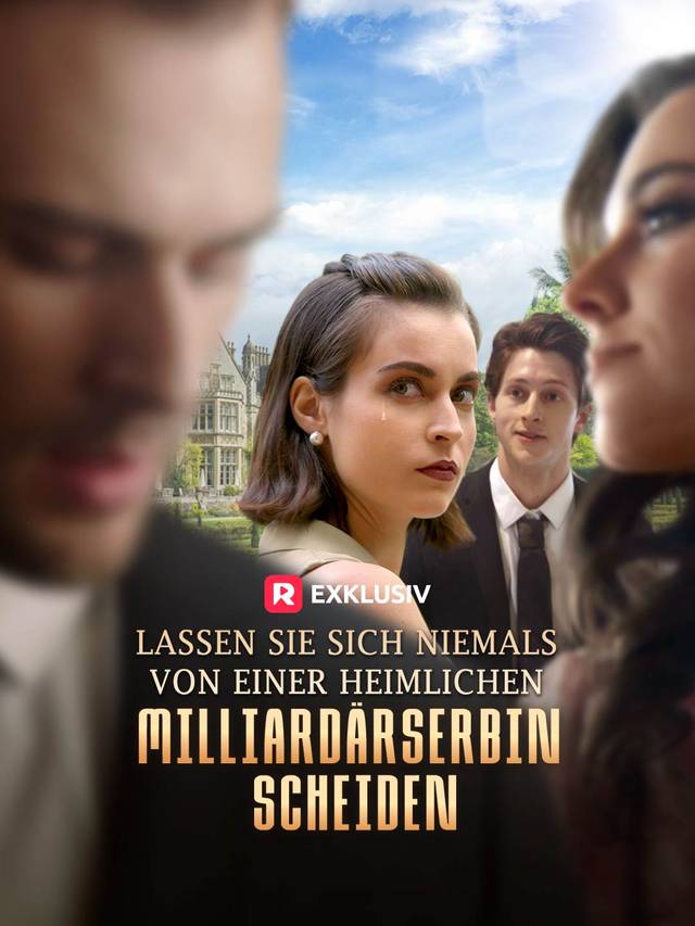 Lassen Sie sich niemals von einer heimlichen Milliardärserbin scheiden movie