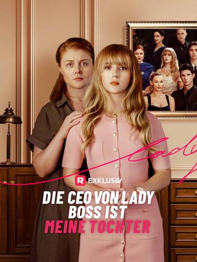 Die CEO von Lady Boss ist meine Tochter movie