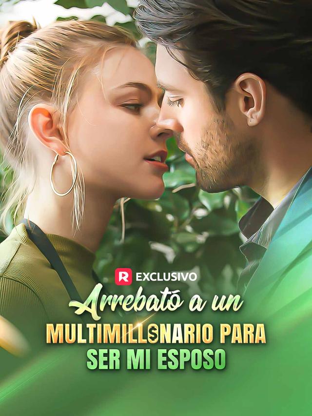 [doblado] Arrebató a un multimillonario para ser mi esposo