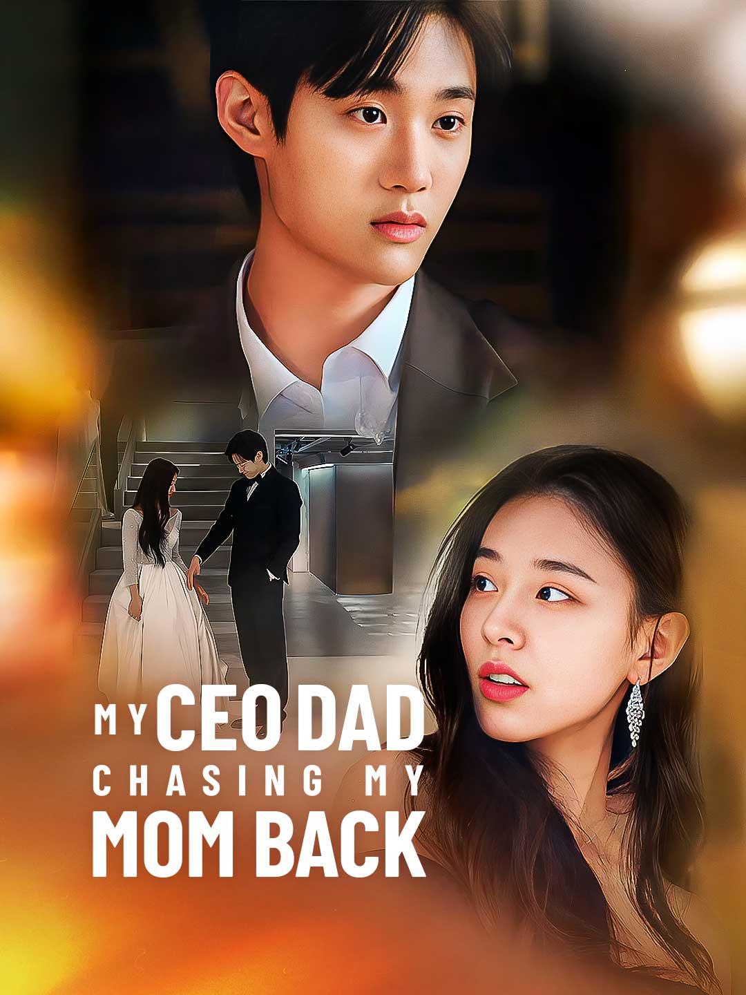 My CEO Dad Chasing My Mom Back movie