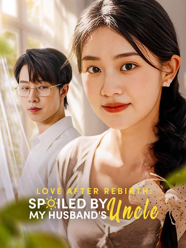 Love After Rebirth: Spoiled by My Husband's Uncle movie