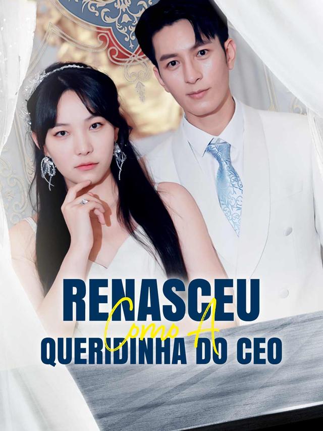 Renasceu Como a Queridinha do CEO movie