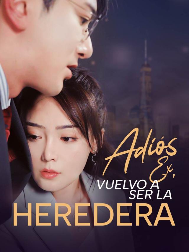 Adiós Ex, Vuelvo a Ser la Heredera movie